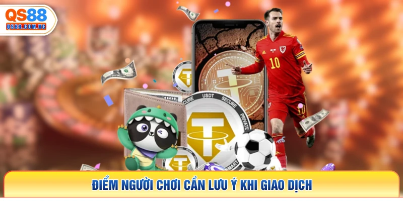 Điểm người chơi cần lưu ý khi giao dịch